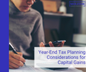 Year-End Tax Planning Considerations for Capital Gains