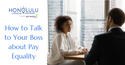 How to Talk to Your Boss about Pay Equality