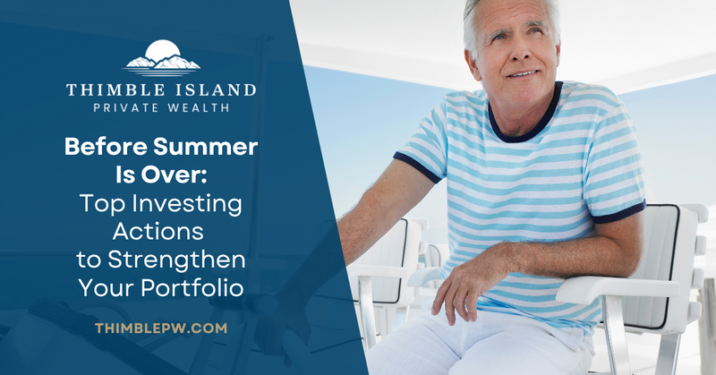 Before Summer Is Over: Top Investing Actions to Strengthen Your Portfolio
