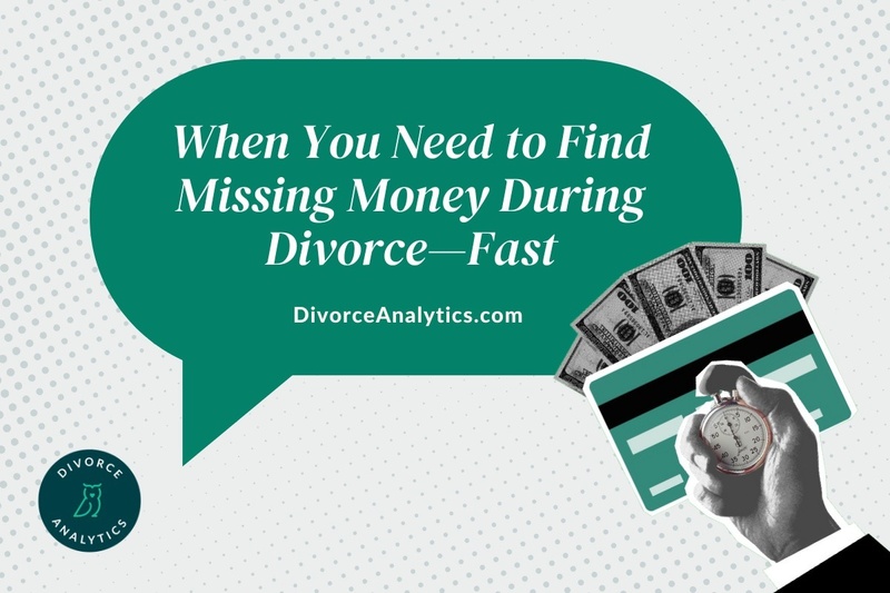 When You Need to Find Missing Money During Divorce—Fast