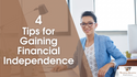 Four Tips for Gaining Financial Independence