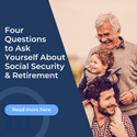 Four Questions to Ask Yourself About Social Security & Retirement