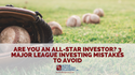 Are You An All-Star Investor? 3 Major League Investing Mistakes to Avoid