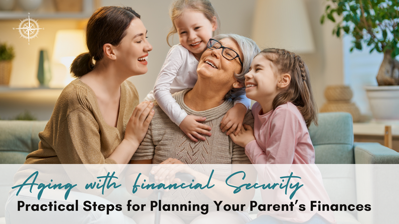 Aging with Financial Security: Practical Steps for Planning Your Parents' Finances