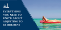 Everything You Need to Know About Adjusting to Retirement