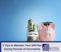 5 Tips to Maintain Your 529 Plan During Periods of Uncertainty
