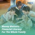 Money Matters: Financial Literacy For The Whole Family