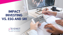 Impact Investing Vs. ESG and SRI