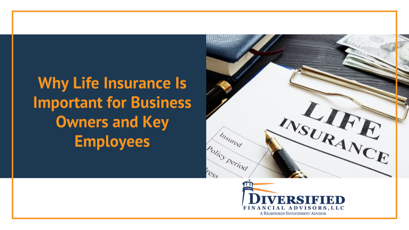 Why Life Insurance Is Important for Business Owners and Key Employees