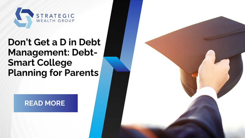 Don’t Get a D in Debt Management: Debt-Smart College Planning for Parents