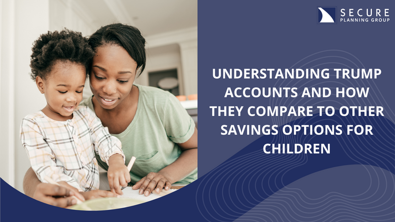 Understanding Trump Accounts and How They Compare to Other Savings Options for Children