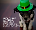 Luck of the Investor: Making Your Own Luck on St. Patrick's Day