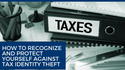 How to Recognize and Protect Yourself Against Tax Identity Theft