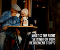 What Is the Right Setting for Your Retirement Story?