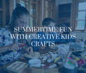 Summertime Fun with Creative Kids Crafts