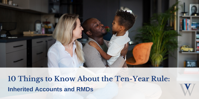 10 Things to Know About the Ten-Year Rule: Inherited Accounts and RMDs