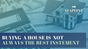 Buying a House is Not Always the Best Investment