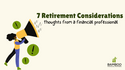 7 Retirement Considerations Thoughts from a financial professional