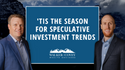‘Tis the Season for Speculative Investment Trends