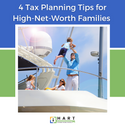 4 Tax Planning Tips for High-Net-Worth Families