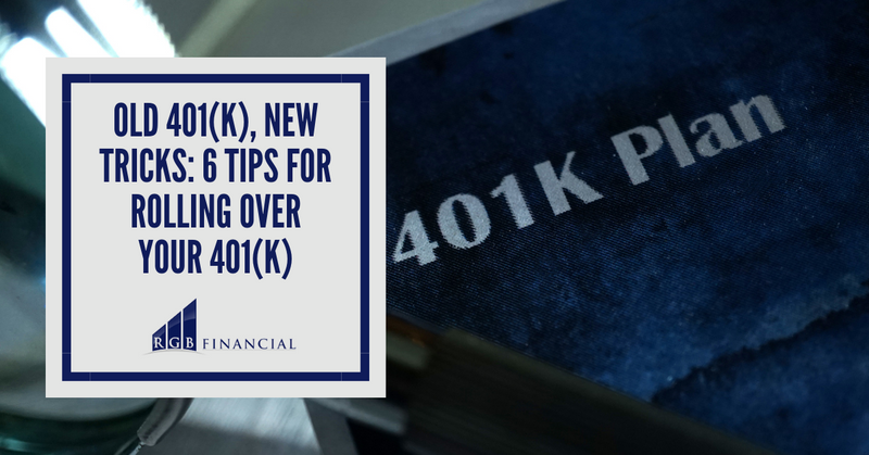 Old 401(k), New Tricks: 6 Tips for Rolling Over Your 401(k)