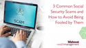 3 Common Social Security Scams and How To Avoid Being Fooled by Them