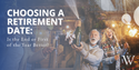 Choosing a Retirement Date: Is the End or First of the Year Better?