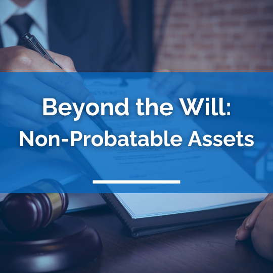 Beyond the Will: Understanding & Managing Non-Probatable Assets