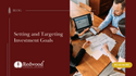 Setting and Targeting Investment Goals