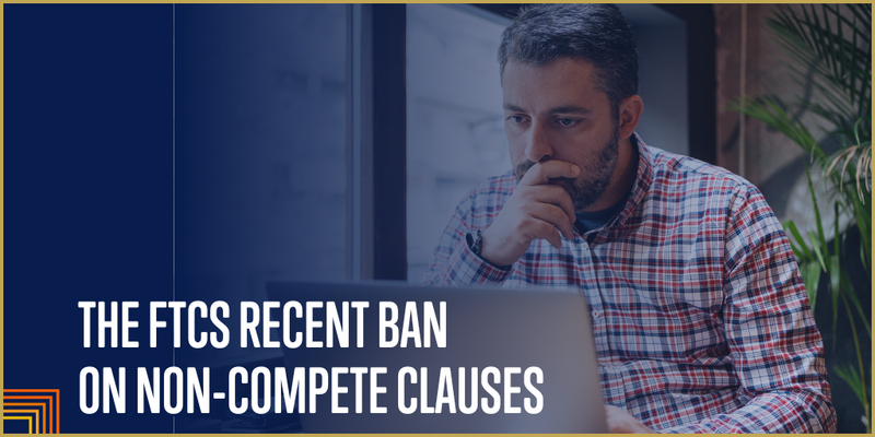 The FTC’s Recent Ban on Non-Compete Clauses