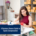 A Business Owner’s Guide to Equity Compensation
