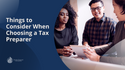 Five Things to Consider When Choosing a Tax Preparer