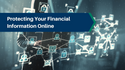 Protecting Your Financial Information Online