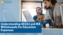 Understanding 401(k) and IRA Withdrawals for Education Expenses