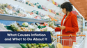 What Causes Inflation and What to Do About It