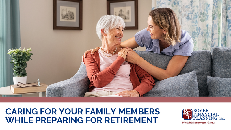 Caring For Your Family Members While Preparing For Retirement