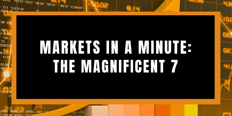 Markets in a Minute: The Magnificent 7