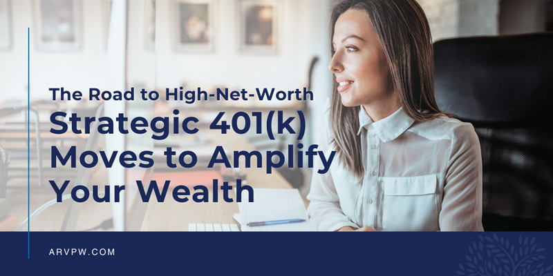 The Road to High-Net-Worth: Strategic 401(k) Moves to Amplify Your Wealth