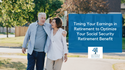 Timing Your Earnings in Retirement to Optimize Your Social Security Retirement Benefit
