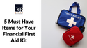 5 Must-Have Items for Your Financial First Aid Kit