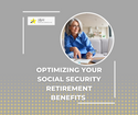 Optimizing Your Social Security Retirement Benefits