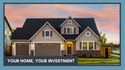 Your Home, Your Investment