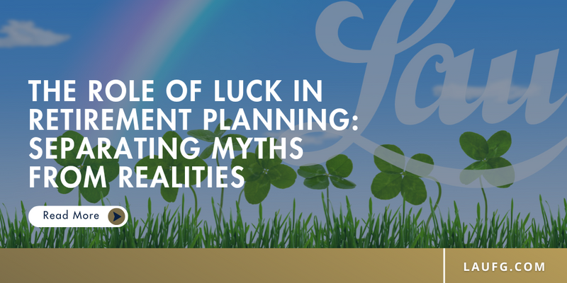 The Role of Luck in Retirement Planning: Separating Myths from Realities