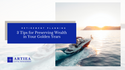 3 Tips for Preserving Wealth in Your Golden Years