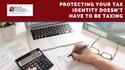 Protecting Your Tax Identity Doesn't Have to Be Taxing