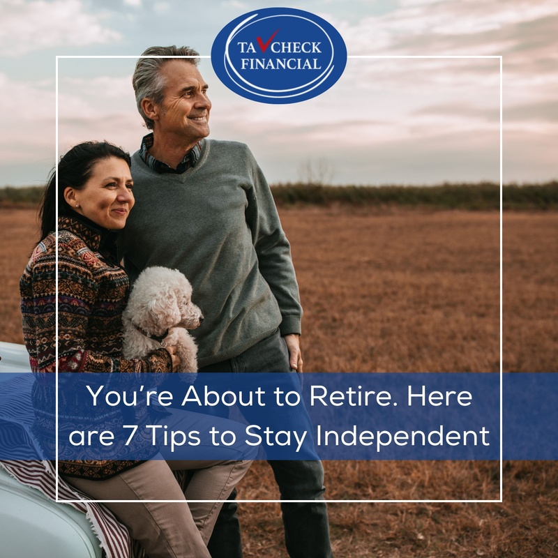 You’re About to Retire: Here are 7 Tips to Stay Independent