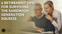 6 Retirement Tips for Surviving the Sandwich Generation Squeeze
