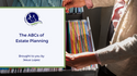 The ABCs of Estate Planning