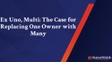 Ex Uno, Multi: The Case for Replacing One Owner With Many