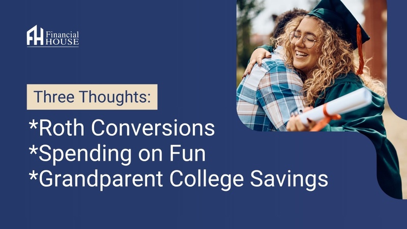 THREE THOUGHTS: Roth Conversions, Spending on Fun & Graduation Season